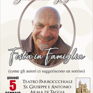 Arma di Taggia: "Festa in Famiglia" con l'attore Gioacchino Logico Arma di Taggia: "Festa in Famiglia" con l'attore Gioacchino Logico