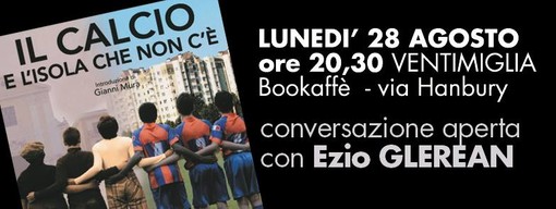 Ventimiglia: lunedì sera "Conversazione aperta con Ezio Glerean" al Bookaffè di via Hanbury Ventimiglia: lunedì sera "Conversazione aperta con Ezio Glerean" al Bookaffè di via Hanbury