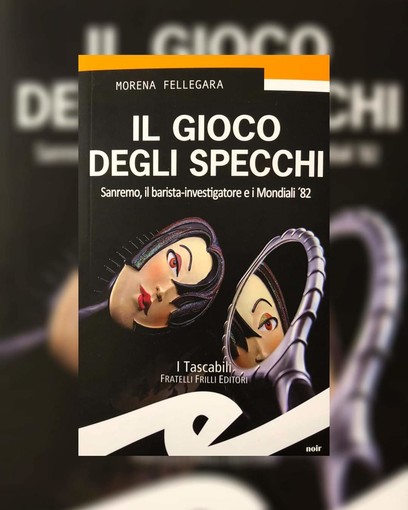 Sanremo, in uscita il nuovo giallo di Morena Fellegara: "Il gioco degli specchi" Sanremo, in uscita il nuovo giallo di Morena Fellegara: "Il gioco degli specchi"