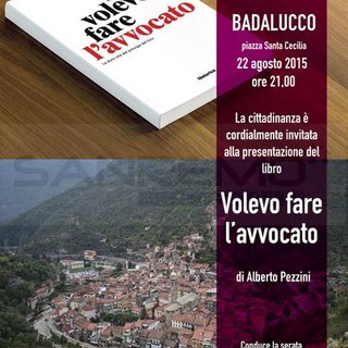 Badalucco: torna 'Libri in Piazza', sabato 22 agosto la presentazione del libro 'Volevo fare l'Avvocato' di Alberto Pezzini Badalucco: torna 'Libri in Piazza', sabato 22 agosto la presentazione del libro 'Volevo fare l'Avvocato' di Alberto Pezzini