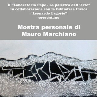 Imperia: organizzata dal 'Laboratorio Papè' fino al 31 maggio la mostra di Mauro Marchiano Imperia: organizzata dal 'Laboratorio Papè' fino al 31 maggio la mostra di Mauro Marchiano