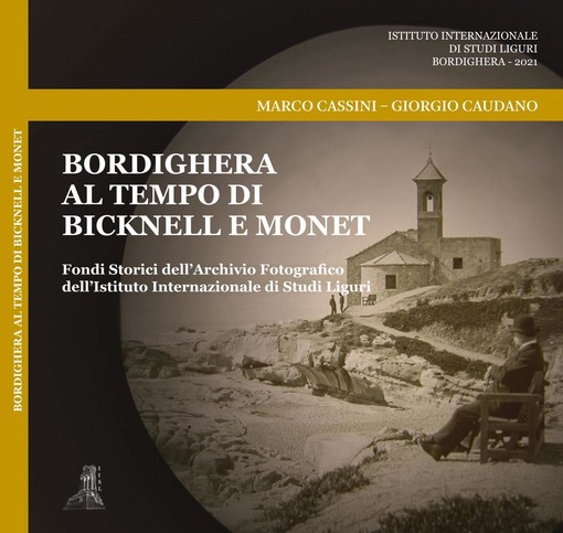 Bordighera ai tempi di Clarence Bicknell e Claude Monet, nuova pubblicazione dell'istituto internazionale di studi liguri Bordighera ai tempi di Clarence Bicknell e Claude Monet, nuova pubblicazione dell'istituto internazionale di studi liguri