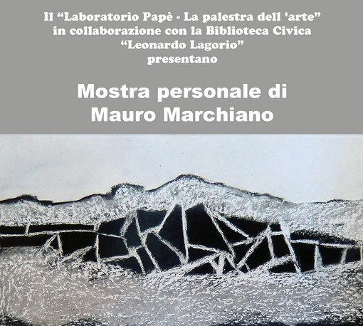 Imperia: organizzata dal 'Laboratorio Papè' fino al 31 maggio la mostra di Mauro Marchiano Imperia: organizzata dal 'Laboratorio Papè' fino al 31 maggio la mostra di Mauro Marchiano