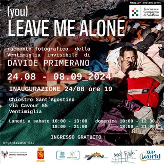 Sabato l'inaugurazione della mostra  “(you) Leave me alone": racconto fotografico della Ventimiglia invisibile
