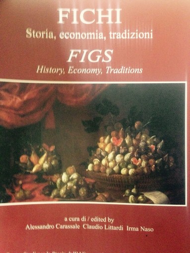 Uscito nelle librerie il volume 'Fichi, Storia, Economia e Tradizioni' a cura di Alessandro Carassale, Claudio Littardi e Irma Naso