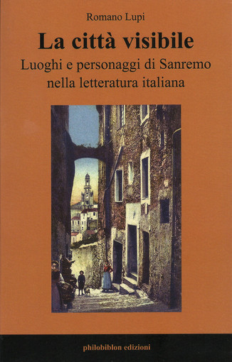 Sanremo: in libreria l'ultimo libro di Romano Lupi, "La città visibile. Luoghi e personaggi di Sanremo nella letteratura italiana"