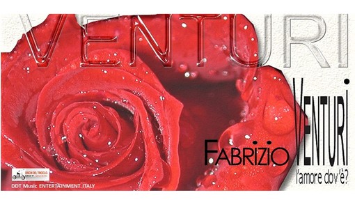 L’ 'Amore dov’è?': il nuovo lavoro discografico ed il video di Fabrizio Venturi, adesso in tutte le radio L’ 'Amore dov’è?': il nuovo lavoro discografico ed il video di Fabrizio Venturi, adesso in tutte le radio