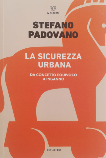 Sanremo: venerdì prossimo, presentazione libro ‘La sicurezza urbana. Da concetto equivoco a inganno’ di Stefano Padovano Sanremo: venerdì prossimo, presentazione libro ‘La sicurezza urbana. Da concetto equivoco a inganno’ di Stefano Padovano