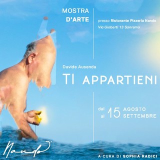 Sanremo: l’artista milanese Davide Ausenda in mostra da Ferragosto presso il ristorante Nando con ‘Ti appartieni’