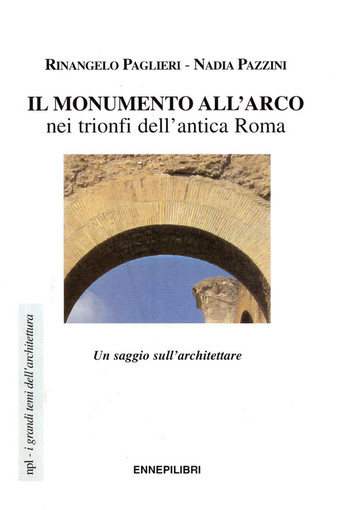 L'Arco di trionfo nell'antica Roma, un libro di Rinangelo Paglieri e Nadia Pazzini L'Arco di trionfo nell'antica Roma, un libro di Rinangelo Paglieri e Nadia Pazzini