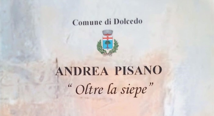 A Dolcedo la mostra di Andrea Pisano "Oltre la siepe"