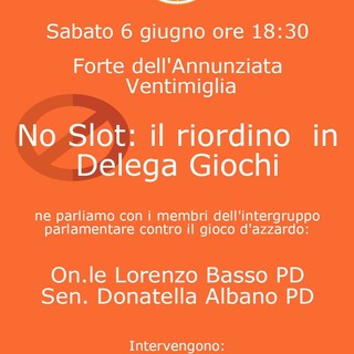 Ventimiglia: sabato 6 giugno Lorenzo Basso e Donatella Albano all'incontro pubblico 'No Slot: il riordino in Delega Giochi' Ventimiglia: sabato 6 giugno Lorenzo Basso e Donatella Albano all'incontro pubblico 'No Slot: il riordino in Delega Giochi'
