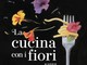 Ad Alassio il Terzo Festival Nazionale della "Cucina con i Fiori" dall'8 all'11 aprile