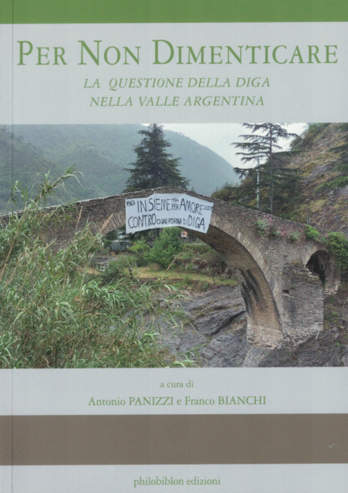 “Per non dimenticare”: a San Biagio il libro che racconta la lunga vicenda della diga in Valle Argentina “Per non dimenticare”: a San Biagio il libro che racconta la lunga vicenda della diga in Valle Argentina
