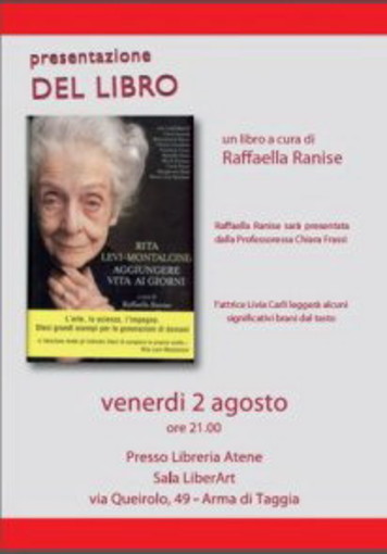 Arma di Taggia: questa sera la presentazione del libro "Rita Levi Montalcini aggiungere vita ai giorni" Arma di Taggia: questa sera la presentazione del libro "Rita Levi Montalcini aggiungere vita ai giorni"