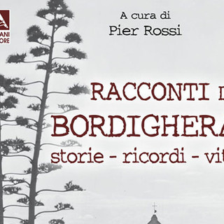 Bordighera: lunedì 21 ai Giardini dell'Anglicana presentazione del libro 'Racconti di Bordighera: Storie - Ricordi - Vite' a cura di Pier Rossi Bordighera: lunedì 21 ai Giardini dell'Anglicana presentazione del libro 'Racconti di Bordighera: Storie - Ricordi - Vite' a cura di Pier Rossi