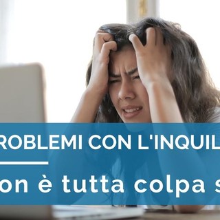 Hai problemi con il tuo inquilino? Non è tutta colpa sua