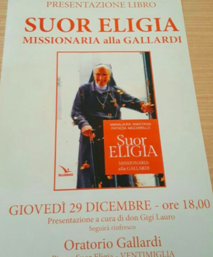 Ventimiglia: domani all'oratorio Gallardi la presentazione del libro dedicato a Suor Eligia curata da don Gigi Lauro, parteciperà anche il Vescovo Ventimiglia: domani all'oratorio Gallardi la presentazione del libro dedicato a Suor Eligia curata da don Gigi Lauro, parteciperà anche il Vescovo