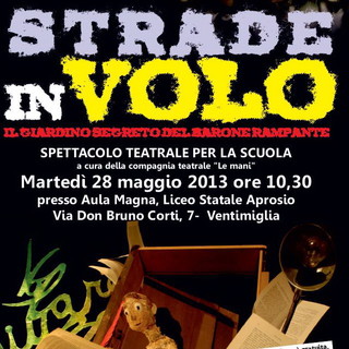 Ventimiglia: domani al Liceo Aprosio, spettacolo teatrale 'Strade in volo - Il giardino segreto del barone rampante' Ventimiglia: domani al Liceo Aprosio, spettacolo teatrale 'Strade in volo - Il giardino segreto del barone rampante'