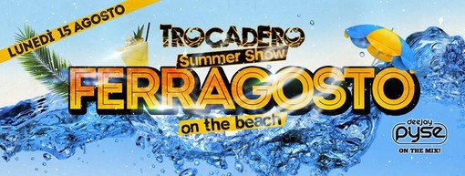 Bordighera: lunedì 15 arriva il "Trocadero Summer Show Ferragosto on the Beach" assieme a DJ Pyse Bordighera: lunedì 15 arriva il "Trocadero Summer Show Ferragosto on the Beach" assieme a DJ Pyse