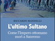 Sanremo: venerdì al museo civico la presentazione de "L'ultimo sultano" Sanremo: venerdì al museo civico la presentazione de "L'ultimo sultano"