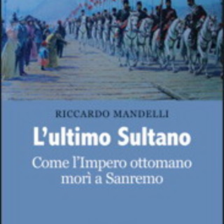 Sanremo: venerdì al museo civico la presentazione de "L'ultimo sultano" Sanremo: venerdì al museo civico la presentazione de "L'ultimo sultano"