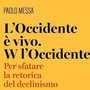Il funerale dell’Occidente può attendere: il libro di Paolo Messa contro il declinismo Il funerale dell’Occidente può attendere: il libro di Paolo Messa contro il declinismo