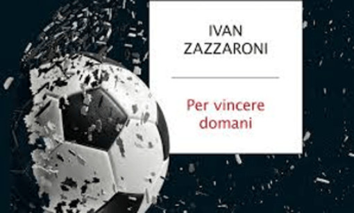 'Per vincere domani', come il calcio italiano può uscire dalla sua crisi più nera: il nuovo libro di Ivan Zazzaroni 'Per vincere domani', come il calcio italiano può uscire dalla sua crisi più nera: il nuovo libro di Ivan Zazzaroni