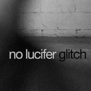 Se il passato torna come errore di sistema, fuori il singolo 'Glitch' dei No Lucifer Se il passato torna come errore di sistema, fuori il singolo 'Glitch' dei No Lucifer