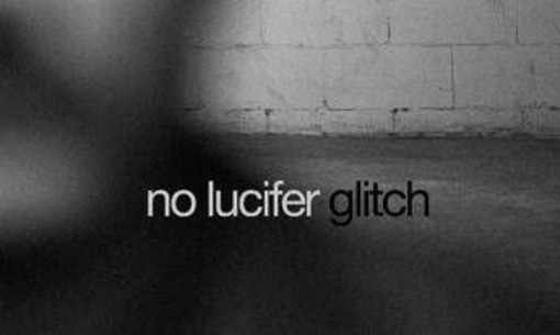 Se il passato torna come errore di sistema, fuori il singolo 'Glitch' dei No Lucifer Se il passato torna come errore di sistema, fuori il singolo 'Glitch' dei No Lucifer