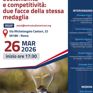Energia, a Roma l'evento 'Sostenibilità e competitività: due facce della stessa medaglia'
