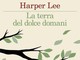 Harper Lee, oggi in libreria i suoi racconti inediti ritrovati dopo la morte